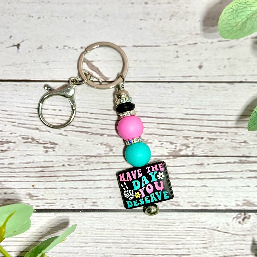 Have the Day You Deserve Keychain